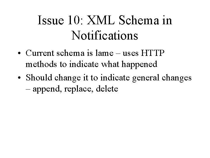 Issue 10: XML Schema in Notifications • Current schema is lame – uses HTTP