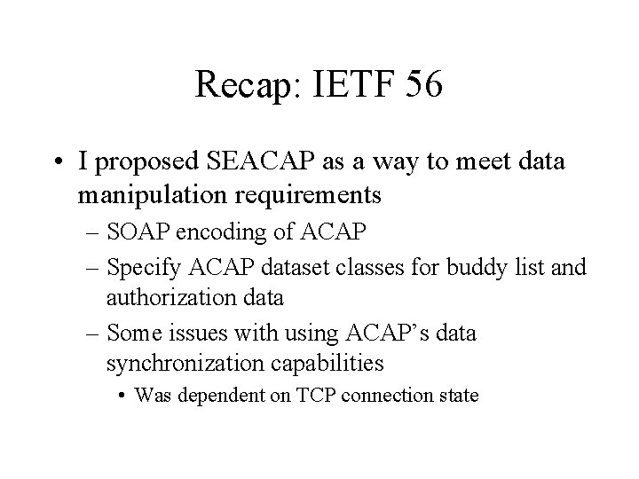 Recap: IETF 56 • I proposed SEACAP as a way to meet data manipulation