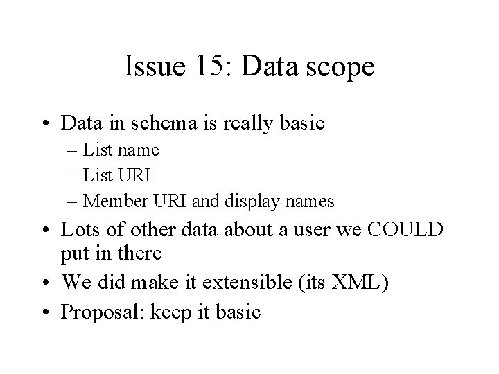 Issue 15: Data scope • Data in schema is really basic – List name
