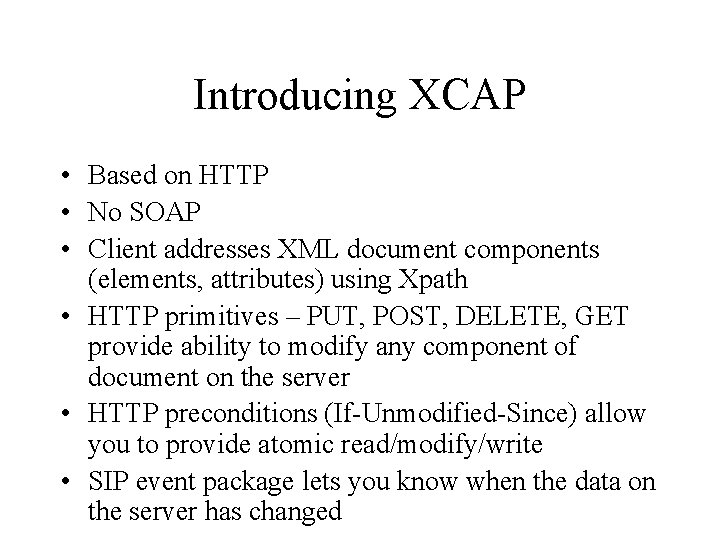 Introducing XCAP • Based on HTTP • No SOAP • Client addresses XML document