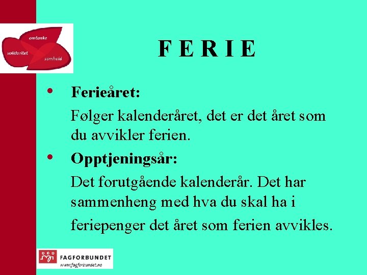 FERIE • • Ferieåret: Følger kalenderåret, det er det året som du avvikler ferien.