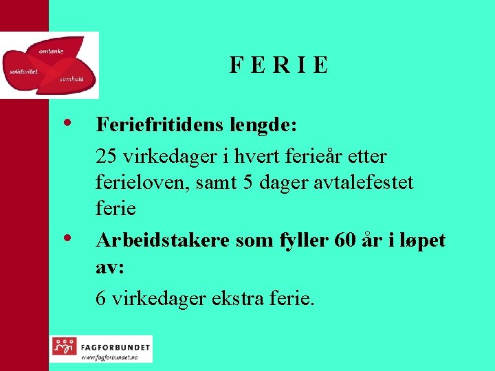 FERIE • • Feriefritidens lengde: 25 virkedager i hvert ferieår etter ferieloven, samt 5