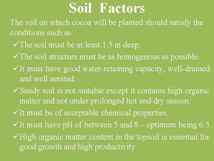 Soil Factors The soil on which cocoa will be planted should satisfy the conditions