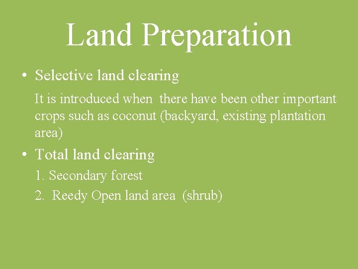 Land Preparation • Selective land clearing It is introduced when there have been other