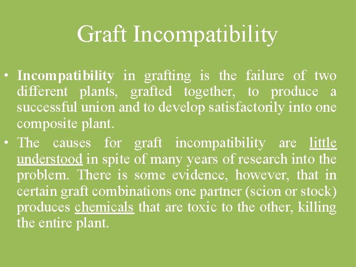 Graft Incompatibility • Incompatibility in grafting is the failure of two different plants, grafted