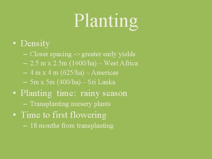 Planting • Density – – Closer spacing > greater early yields 2. 5 m