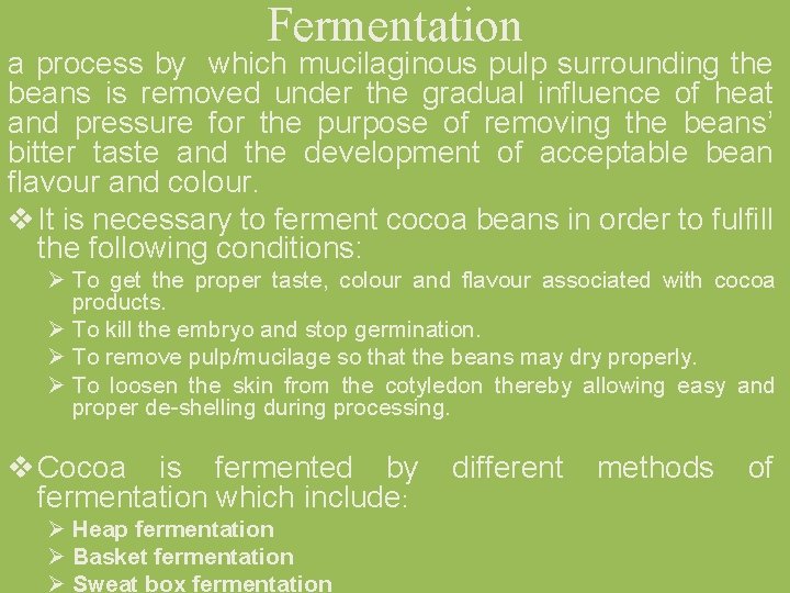 Fermentation a process by which mucilaginous pulp surrounding the beans is removed under the