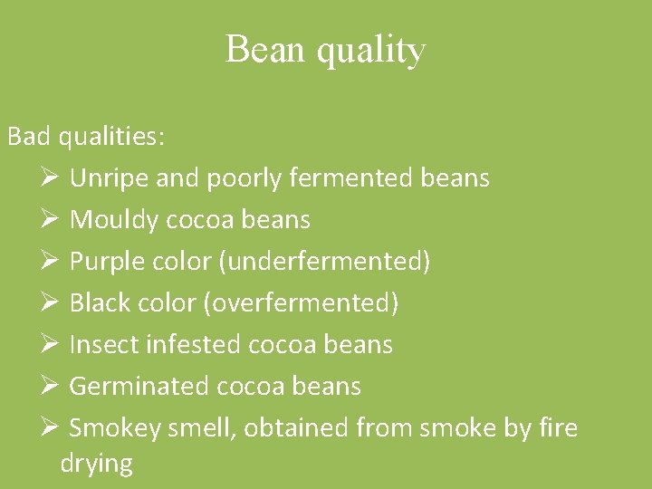 Bean quality Bad qualities: Ø Unripe and poorly fermented beans Ø Mouldy cocoa beans