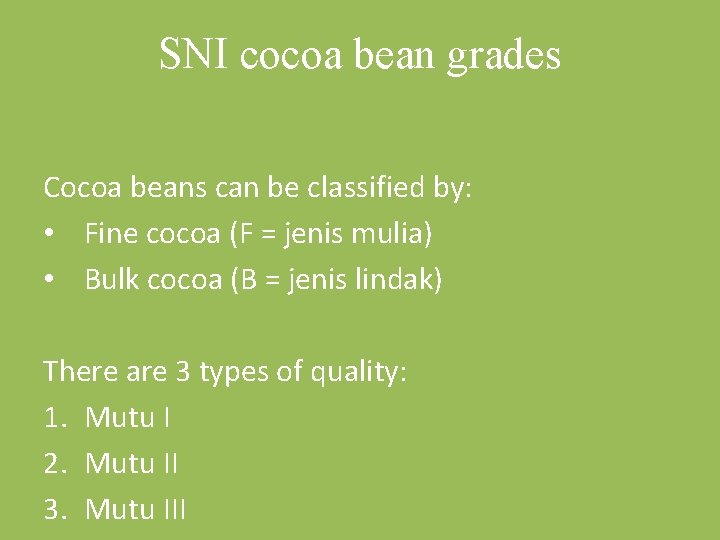 SNI cocoa bean grades Cocoa beans can be classified by: • Fine cocoa (F