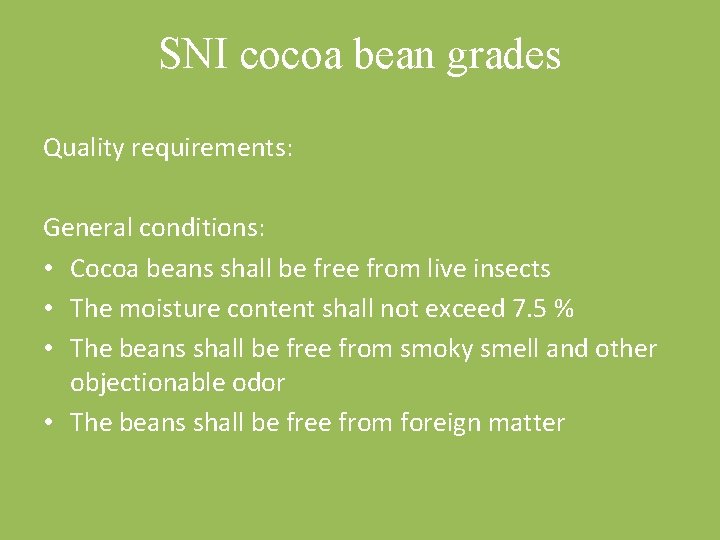 SNI cocoa bean grades Quality requirements: General conditions: • Cocoa beans shall be free