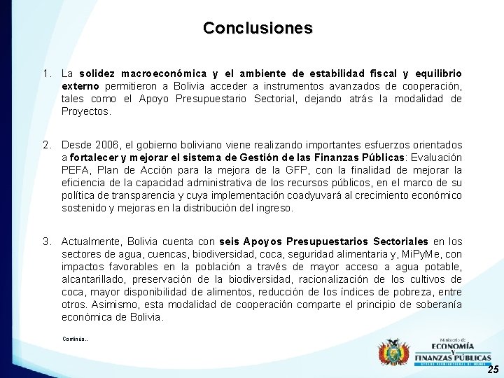 Conclusiones 1. La solidez macroeconómica y el ambiente de estabilidad fiscal y equilibrio externo