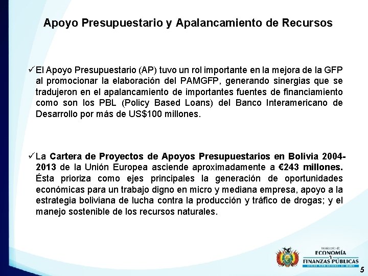 Apoyo Presupuestario y Apalancamiento de Recursos üEl Apoyo Presupuestario (AP) tuvo un rol importante