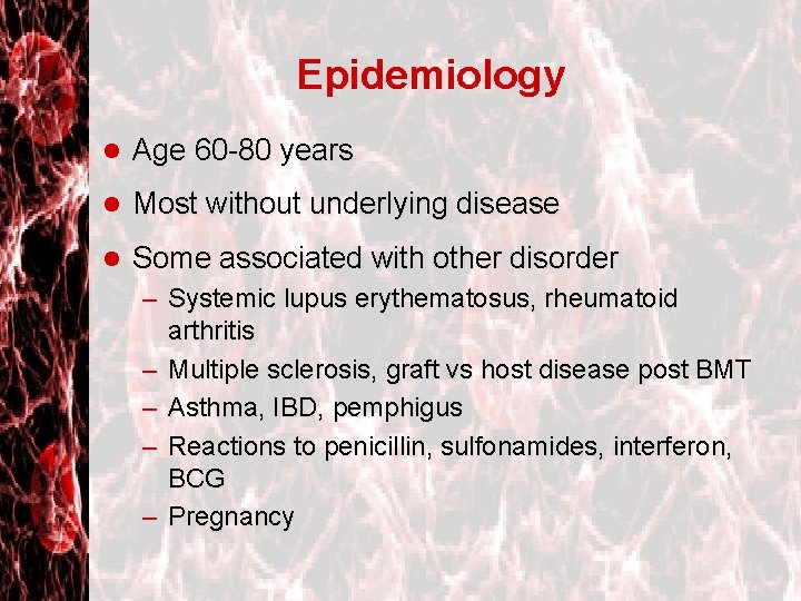 Epidemiology l Age 60 -80 years l Most without underlying disease l Some associated