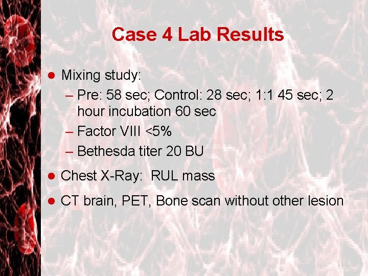 Case 4 Lab Results l Mixing study: – Pre: 58 sec; Control: 28 sec;