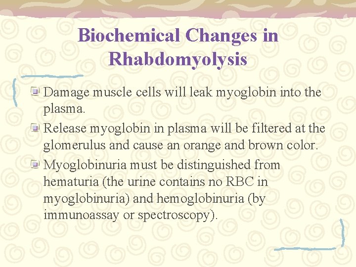 Biochemical Changes in Rhabdomyolysis Damage muscle cells will leak myoglobin into the plasma. Release