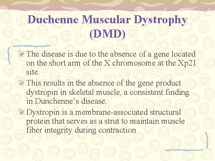 Duchenne Muscular Dystrophy (DMD) The disease is due to the absence of a gene