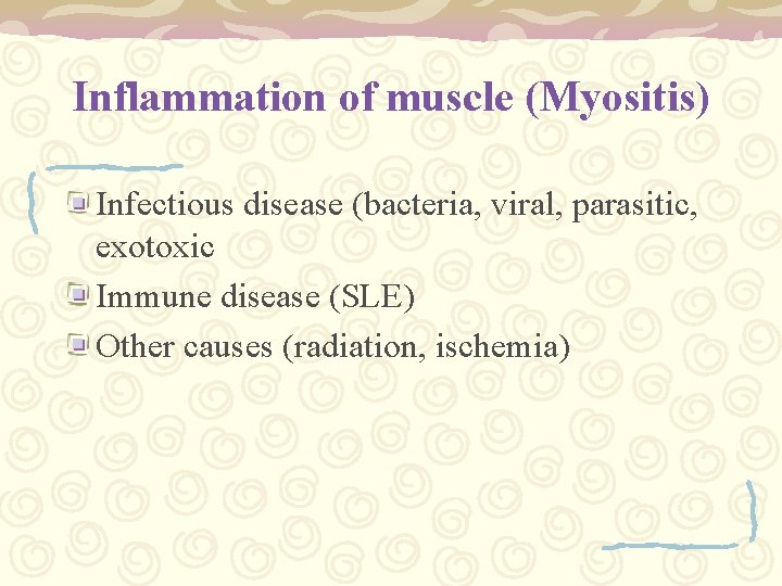 Inflammation of muscle (Myositis) Infectious disease (bacteria, viral, parasitic, exotoxic Immune disease (SLE) Other