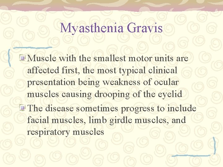 Myasthenia Gravis Muscle with the smallest motor units are affected first, the most typical