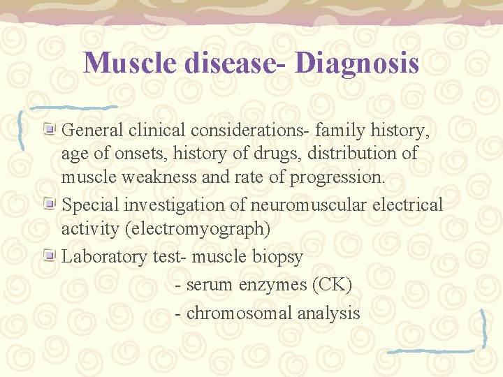 Muscle disease- Diagnosis General clinical considerations- family history, age of onsets, history of drugs,