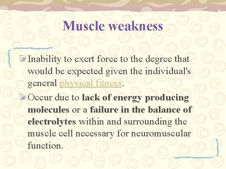 Muscle weakness Inability to exert force to the degree that would be expected given