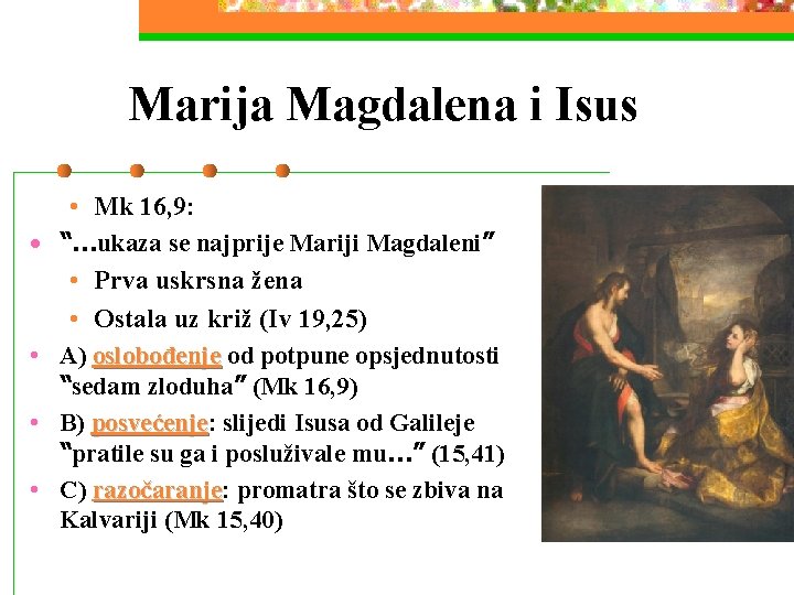 Marija Magdalena i Isus • Mk 16, 9: • “…ukaza se najprije Mariji Magdaleni”