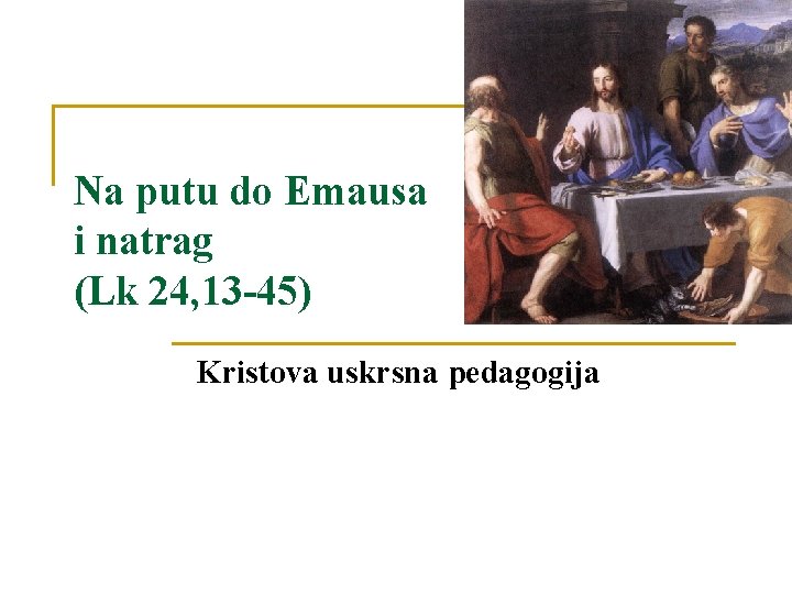 Na putu do Emausa i natrag (Lk 24, 13 -45) Kristova uskrsna pedagogija 