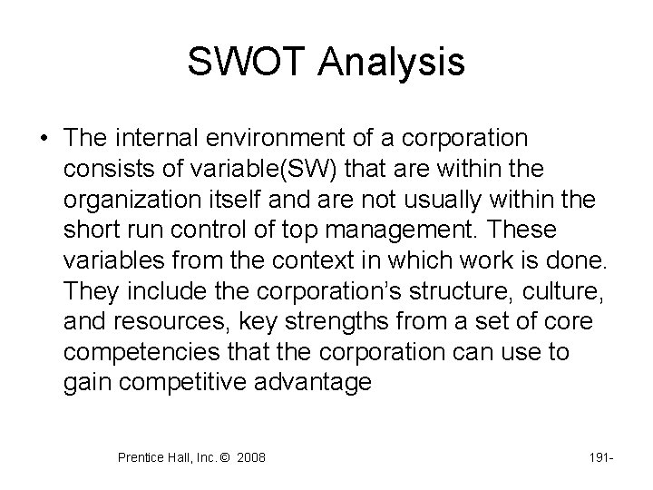 SWOT Analysis • The internal environment of a corporation consists of variable(SW) that are