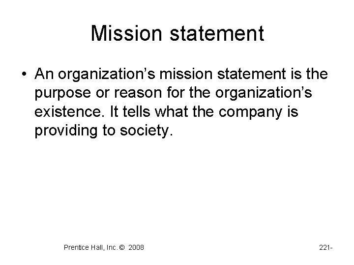 Mission statement • An organization’s mission statement is the purpose or reason for the