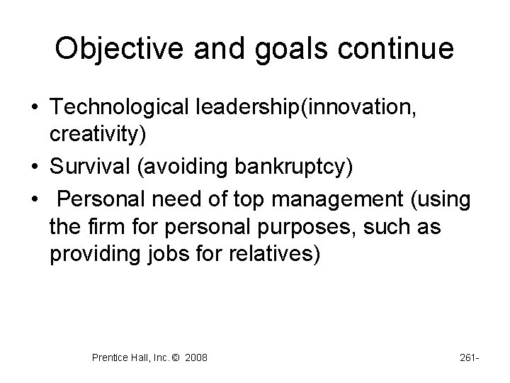 Objective and goals continue • Technological leadership(innovation, creativity) • Survival (avoiding bankruptcy) • Personal