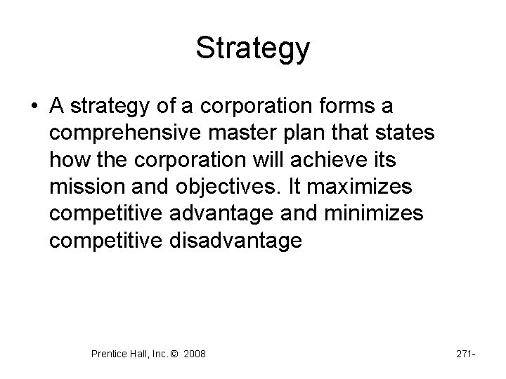 Strategy • A strategy of a corporation forms a comprehensive master plan that states