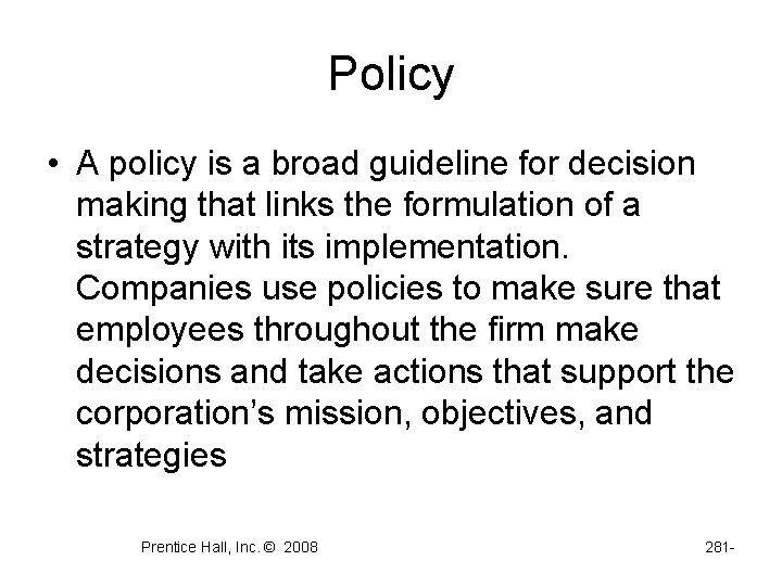 Policy • A policy is a broad guideline for decision making that links the