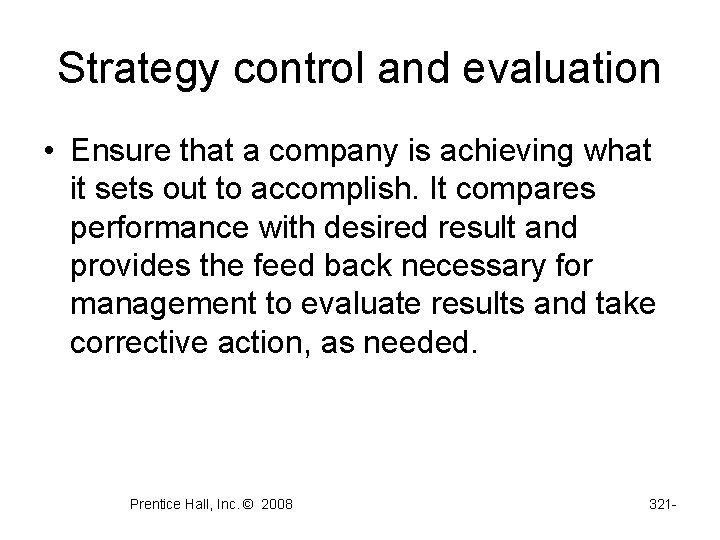 Strategy control and evaluation • Ensure that a company is achieving what it sets Strategy control and evaluation • Ensure that a company is achieving what it sets