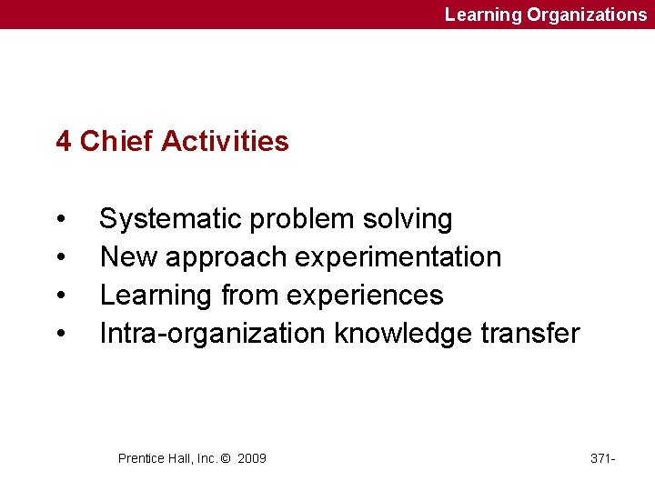 Learning Organizations 4 Chief Activities • • Systematic problem solving New approach experimentation Learning