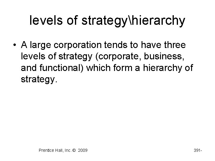 levels of strategyhierarchy • A large corporation tends to have three levels of strategy