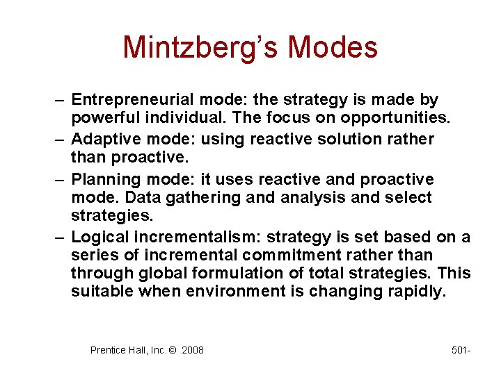 Mintzberg’s Modes – Entrepreneurial mode: the strategy is made by powerful individual. The focus