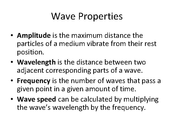 Wave Properties • Amplitude is the maximum distance the particles of a medium vibrate