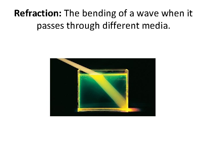 Refraction: The bending of a wave when it passes through different media. 