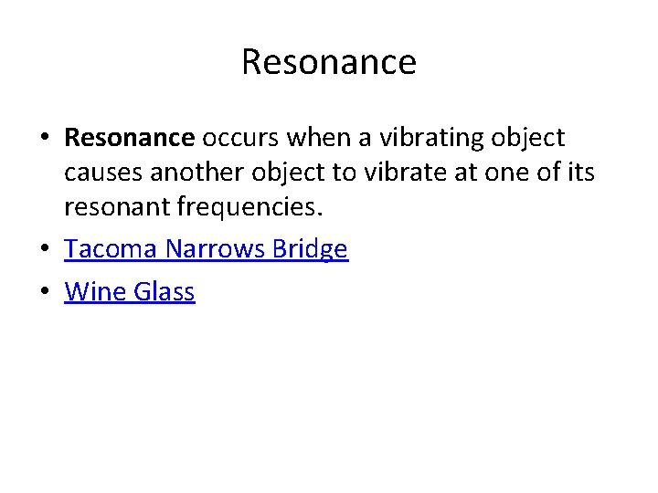 Resonance • Resonance occurs when a vibrating object causes another object to vibrate at