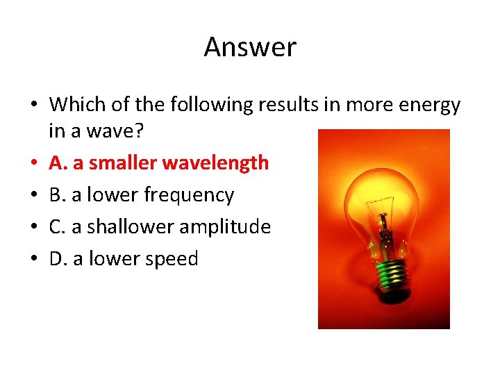 Answer • Which of the following results in more energy in a wave? •