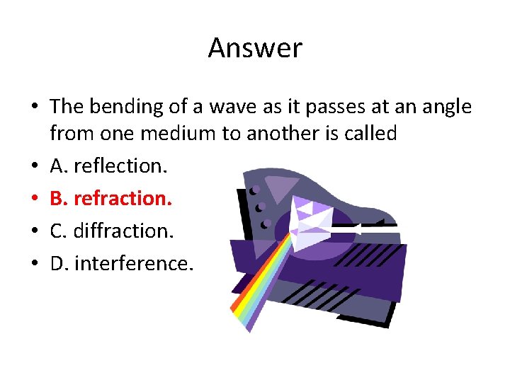 Answer • The bending of a wave as it passes at an angle from