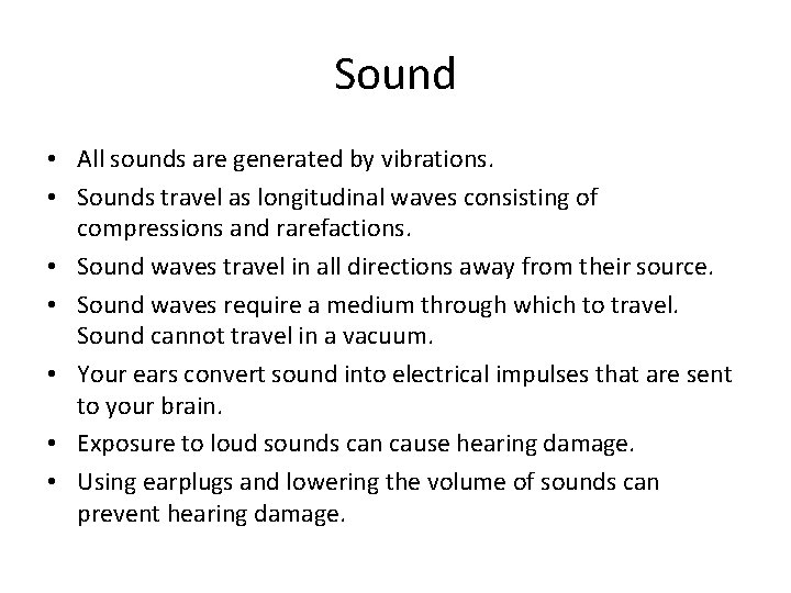 Sound • All sounds are generated by vibrations. • Sounds travel as longitudinal waves