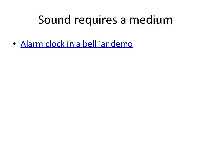 Sound requires a medium • Alarm clock in a bell jar demo 