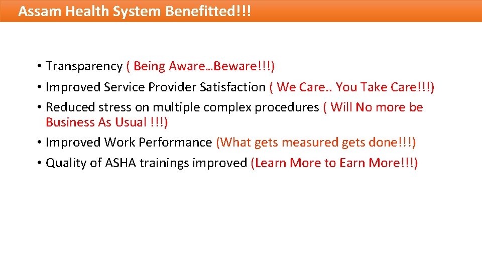 Assam Health System Benefitted!!! • Transparency ( Being Aware…Beware!!!) • Improved Service Provider Satisfaction
