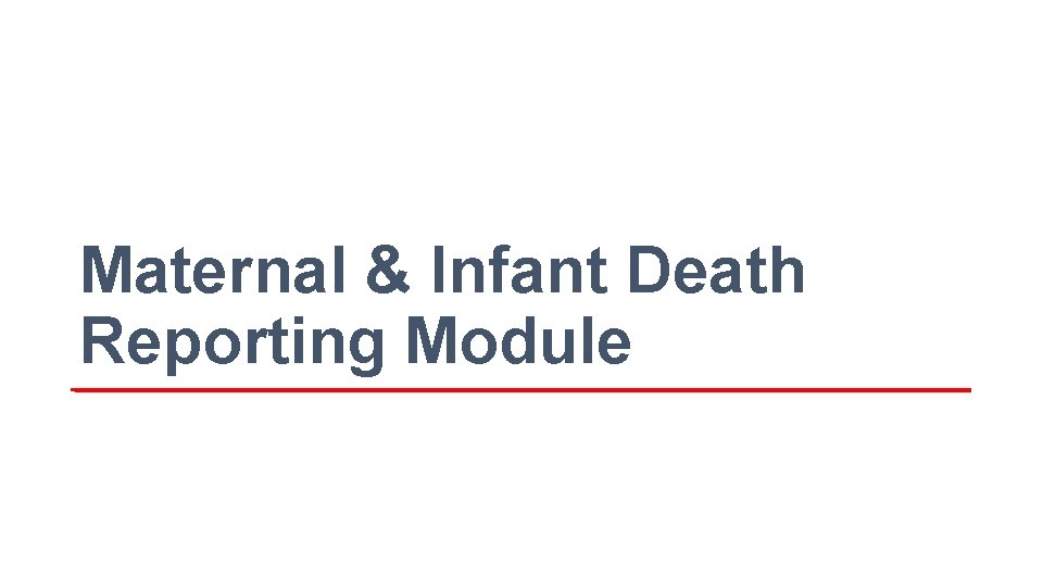 Maternal & Infant Death Reporting Module 