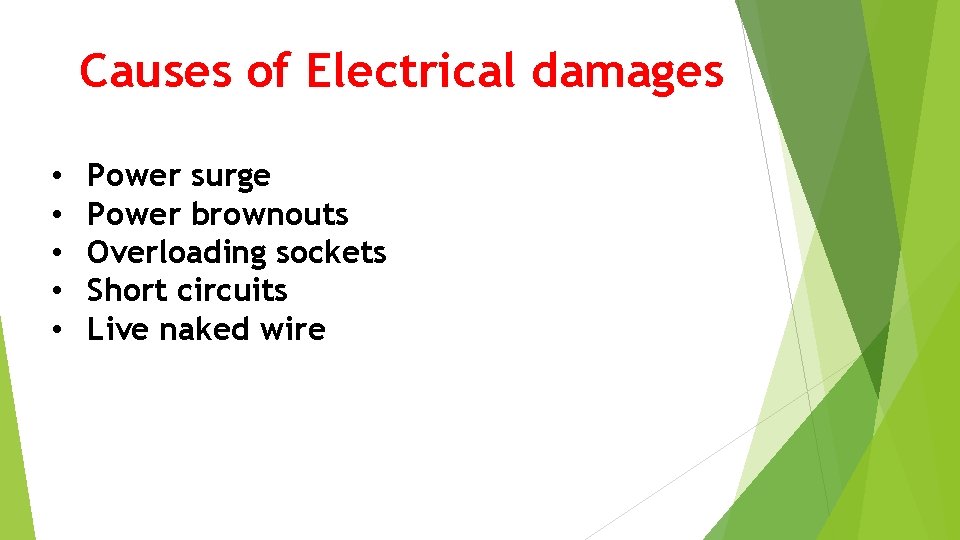 Causes of Electrical damages • • • Power surge Power brownouts Overloading sockets Short