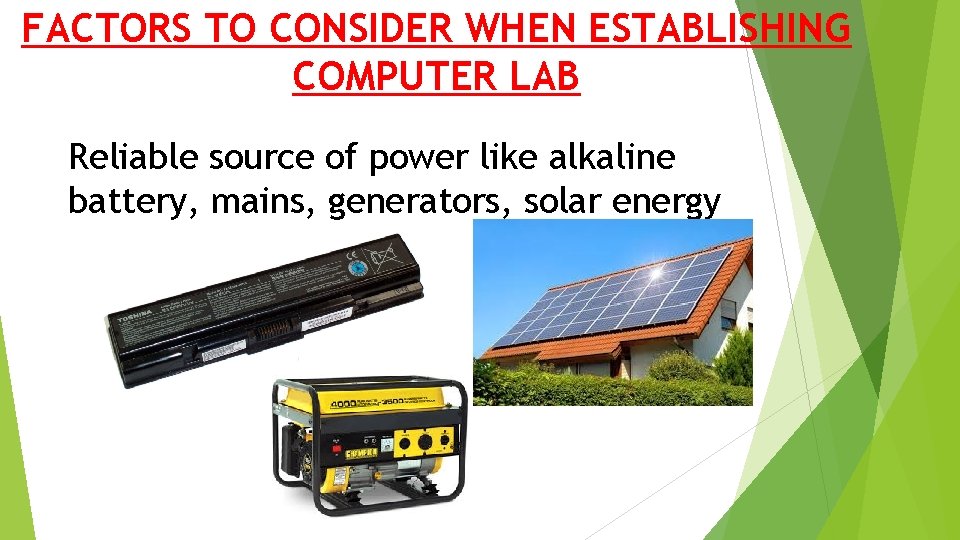 FACTORS TO CONSIDER WHEN ESTABLISHING COMPUTER LAB Reliable source of power like alkaline battery,