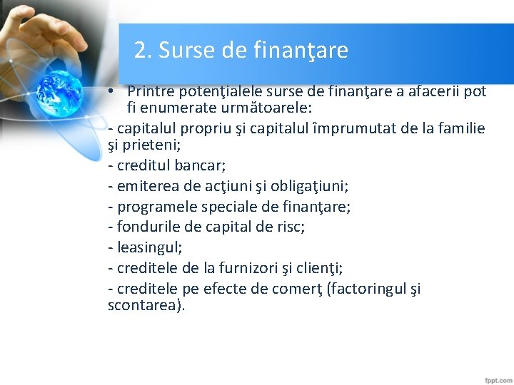 2. Surse de finanţare • Printre potenţialele surse de finanţare a afacerii pot fi