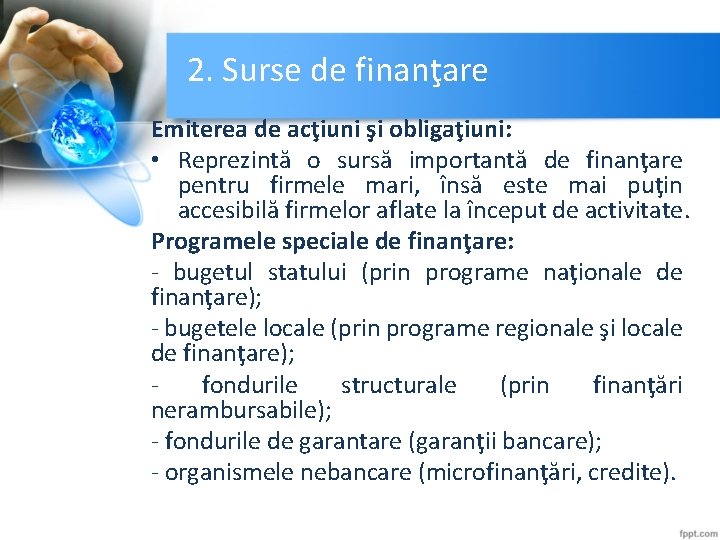 2. Surse de finanţare Emiterea de acţiuni şi obligaţiuni: • Reprezintă o sursă importantă