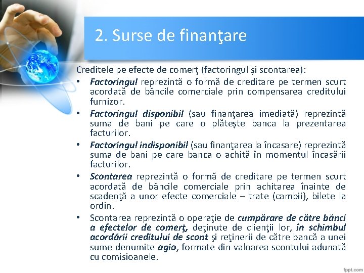 2. Surse de finanţare Creditele pe efecte de comerţ (factoringul şi scontarea): • Factoringul