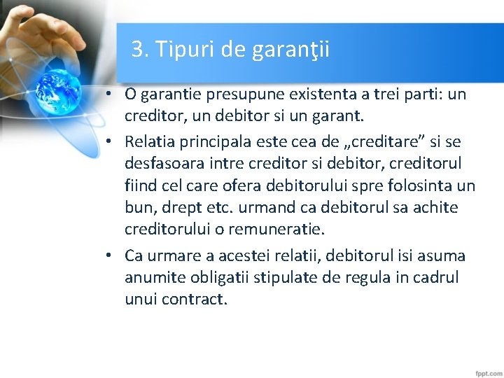 3. Tipuri de garanţii • O garantie presupune existenta a trei parti: un creditor,